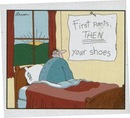 [Image: far-side-first-pants-then-your-shoes.jpg]
